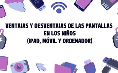 Ventajas y desventajas del uso de las pantallas en los niños (IPad, Móvil y ordenador)