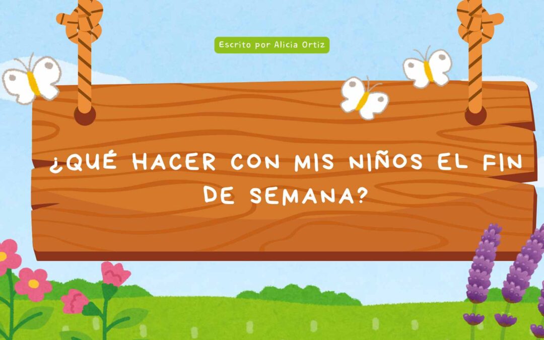Qué Hacer con Mis Niños el Fin de Semana: Ideas para Disfrutar el Tiempo en Familia