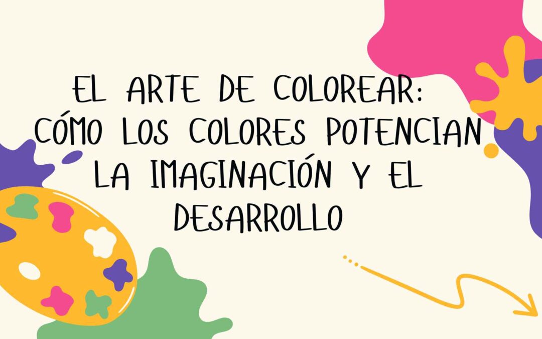 El Arte de Colorear: Cómo los Colores Potencian la Imaginación y el Desarrollo